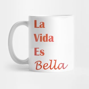 La Vida Es Bella - life is beautiful quote Mug
